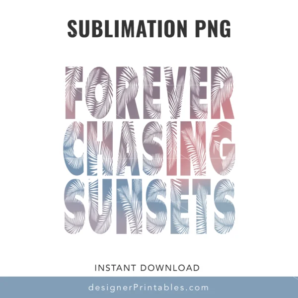 Forever Chasing Sunsets – Sublimation PNG