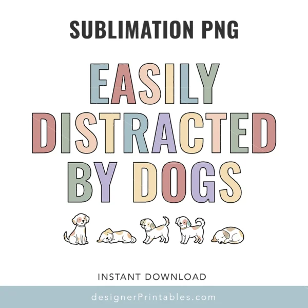 Easily Distracted by Dogs – Sublimation PNG