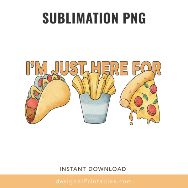 Here for the Food Sublimation PNG – Taco Fries Pizza Quote Design