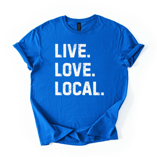 Live. Love. Local. Graphic Tee Shirt