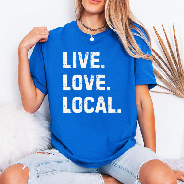Live. Love. Local. Graphic Tee Shirt